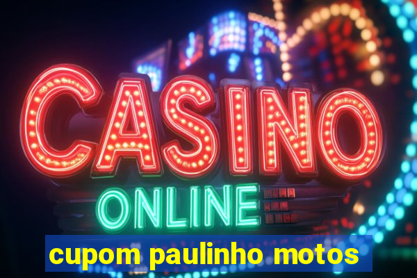 cupom paulinho motos